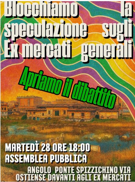 Blocchiamo la speculazione sugli Ex Mercati Generali