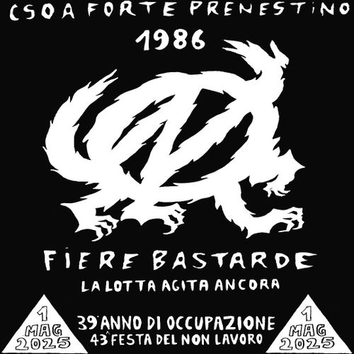 FIERE BASTARDE  - 39 Anni di Occupazione e Autogestione del Forte Prenestino, 43ª Festa del NON Lavoro
